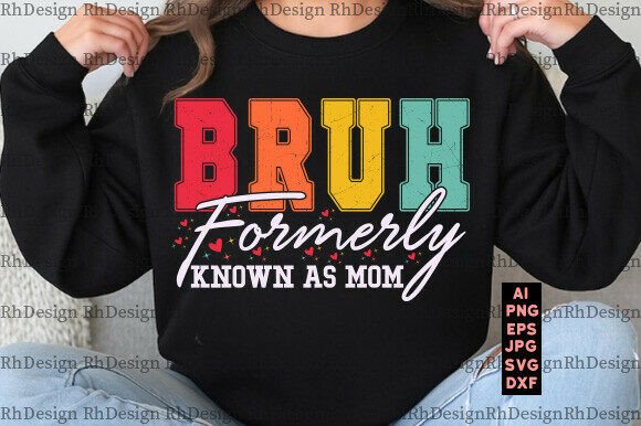 Bruh Formerly Known As Mom PNG Funny SVG Graphics for T-Shirt Designs