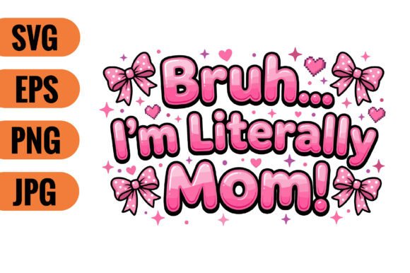 Bruh… I’m Literally Mom Graphics for Crafts