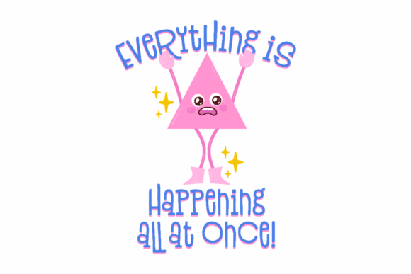Everything is Happening All at Once Graphics for Crafts