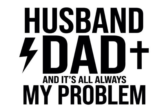 Husband Dad My Problem Funny SVG Design for T-Shirt Graphics