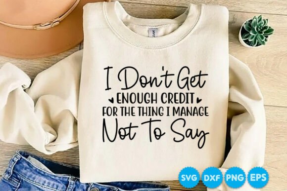 I Don t Get Enough Credit Funny SVG for T-Shirt Designs
