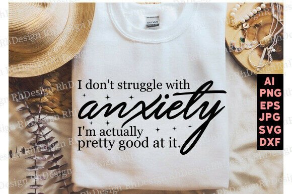 I Don t Struggle with Anxiety SVG for T-Shirt Designs