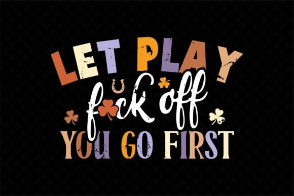Let Play Fck Off You Go First Funny Svg for T-Shirt Designs