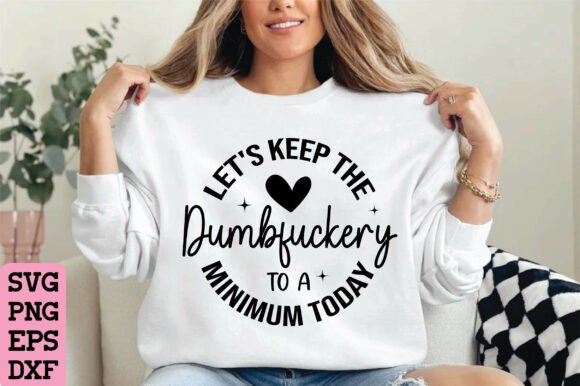 Let s Keep the Dumbfuckery Funny SVG for T-Shirt Designs and Graphics