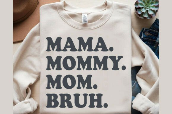 Mama, Mommy, Mom, Bruh Funny Svg Graphics for T-Shirt Designs