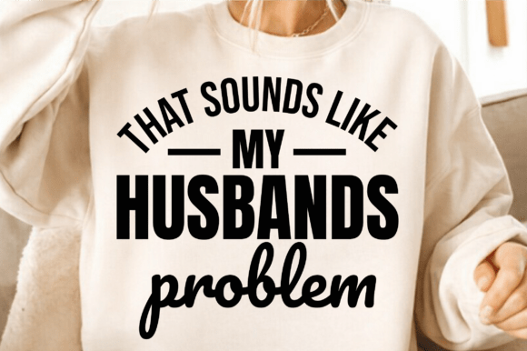 My Husbands Problem Funny SVG PNG for T-Shirt Designs