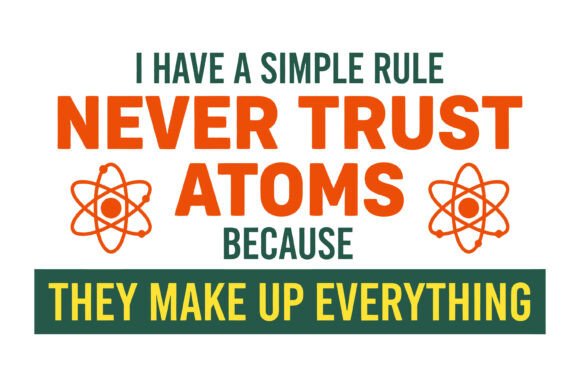 Never Trust Atoms Science Pun SVG for T-Shirt Designs