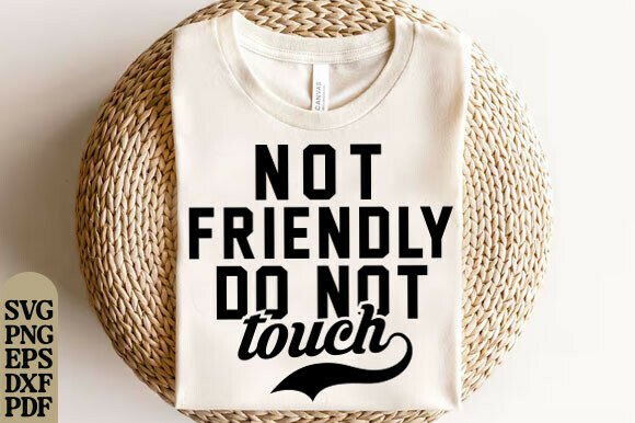 Not Friendly Do Not Touch SVG for T-Shirt Designs