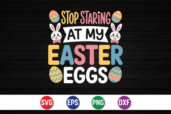 Stop Staring at My Easter Eggs Graphics for Crafts