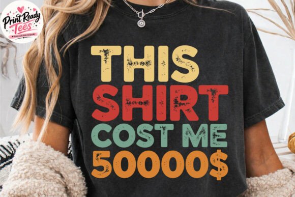This Shirt Cost Me 50000 SVG – Funny Graphic for T-Shirt Designs