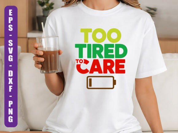 Too Tired to Care Funny SVG for T-Shirt Designs