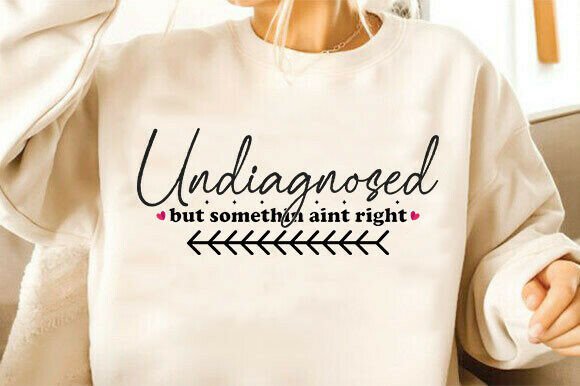 Undiagnosed Svg, Positive Svg, Funny Svg for T-Shirt Designs and Graphics