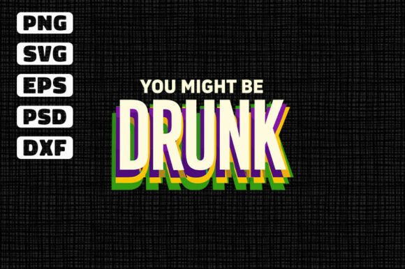 You Might Be Drunk Mardi Gras Funny SVG for T-Shirt Designs